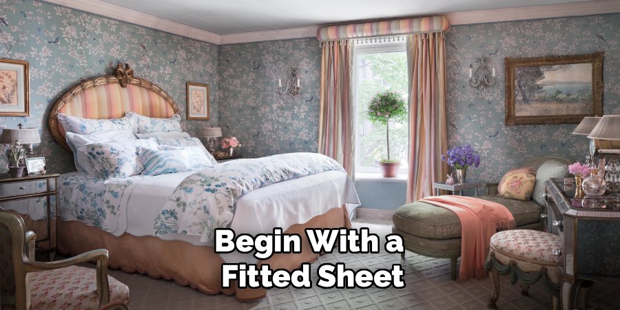 Begin With a 
Fitted Sheet