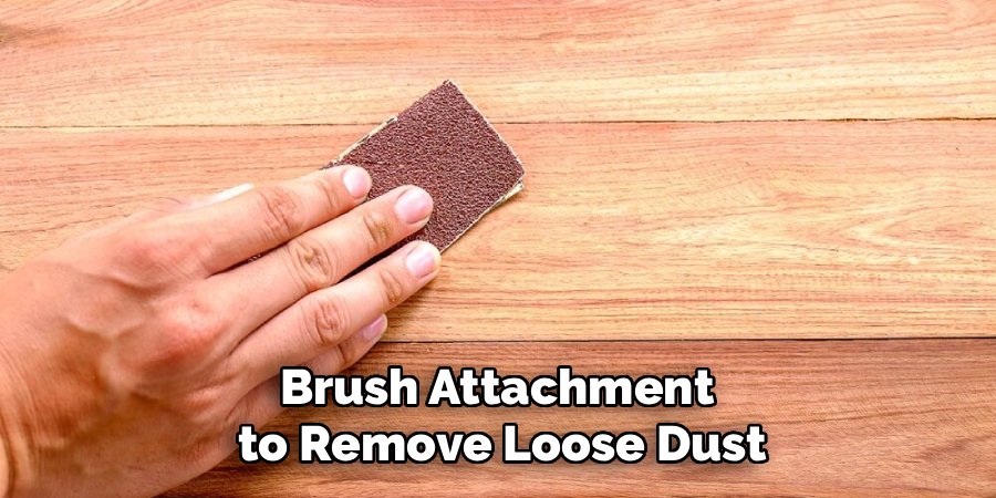 Brush Attachment 
to Remove Loose Dust